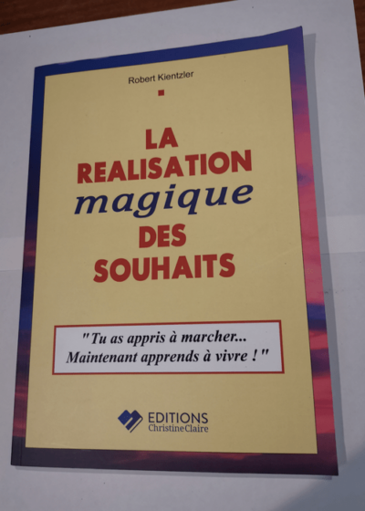 La réalisation magique des souhaits - Robert Kientzler