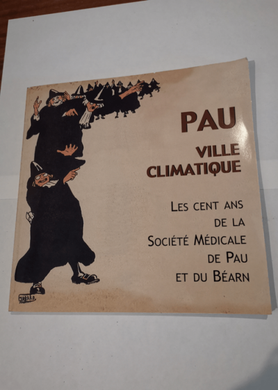 PAU VILLE CLIMATIQUE. 100e ANNIVERSAIRE DE LA SOCIETE MEDICALE DE PAU ET DU BEARN - SOCIETE MEDICALE DE PAU ET DU BEARN