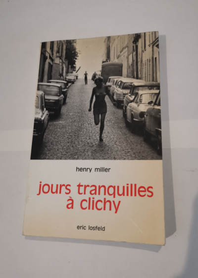 Jours tranquilles à Clichy - Henry Miller - EQuiet days in Clichye. Traduit de l'américain par Gérard Robitaille - Henry Miller Gérald Robitaille