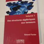 Des structures algébriques au tenseurs – Volume 1 – Série matrices et tenseurs en traitement du signal – Gérard Favier