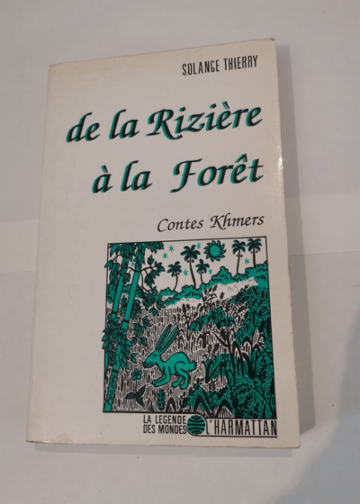 De la rizière à la forêt: Contes khmers - Solange Thierry