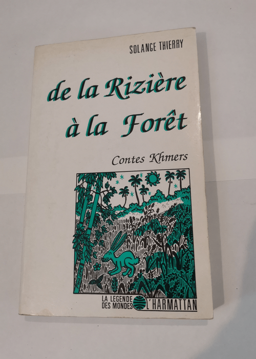 De la rizière à la forêt: Contes khmers – Solange Thierry