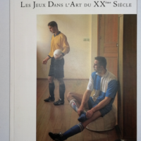 Les jeux dans l Art du XXème siècle - Catalogue d exposition Biarritz, Le Bellevue 22 juin- 3 octobre 2002 Saragosse, La Lonja- Palacio de Montemuzo éç octobre 2002- 6 janvier 2003