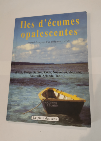 Iles d'écumes opalescentes: Journal de voyage d'un globe-trotter (7-8) - Pierre Macaire