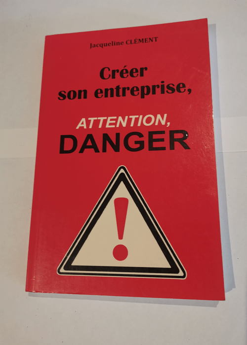 Creer son entreprise attention danger – Jacqueline Clement