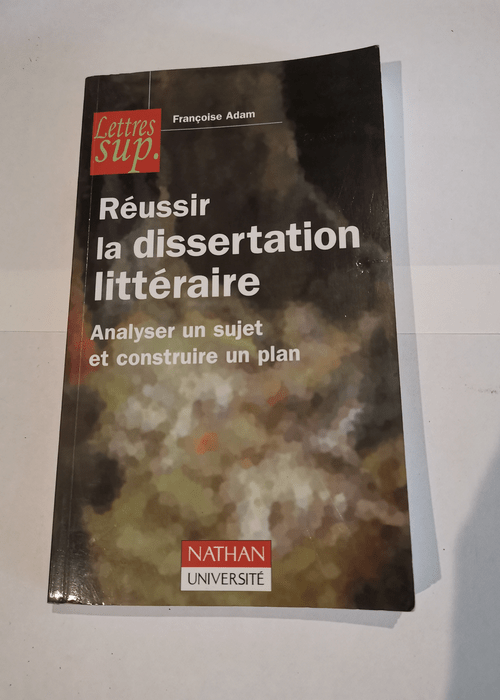 RÉUSSIR LA DISSERTATION LITTÉRAIRE – Françoise Adam