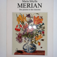 Merian des plantes et des insectes - Sibylla Maria
