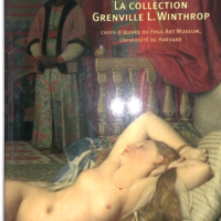 La Collection Grenville L.Winthrop - Ingres, Burne-Jones, Whistler, Renoir - Chefs-D oeuvre Du Fogg Art Museum, Universite De Harvard - Tahinci Anna