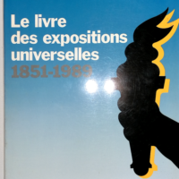 Le Livre des expositions universelles - Exposition, Paris, Musée des arts décoratifs, juin-12 décembre 1983 - Catalogue edite a l occasion de l exposition des expositions universelles inauguree en juin 1983
