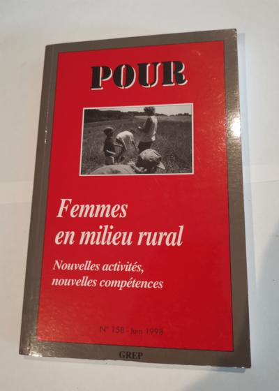 Femmes en milieu rural nouvelles activités nouvelles compétences N° 158 de Pour La revue du groupe de recherche pour l'éducation et la prospective - Collectif