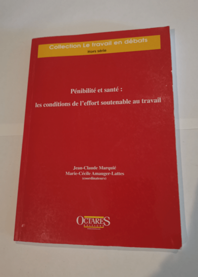 Penibilite et sante : les conditions de l'effort soutenable au travail - Jean-Claude Marquié Marie-Cécile Amauger-Lattes Collectif