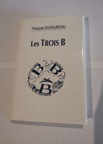 les trois B bearn basquie bigorre - Duhourcau Francois