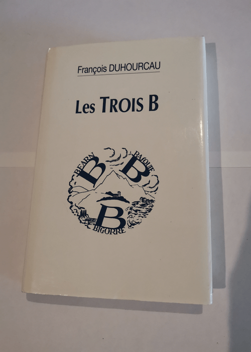 les trois B bearn basquie bigorre – Duhourcau Francois