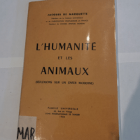 l’humanité et les animaux réflexions sur un enfer moderne – jacques de marquette – jacques de marquette