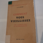 Comment vous vieillissez par l’alimentation et les médicaments – Dr J.-M. Kalmar – Jacques-M. Kalmar