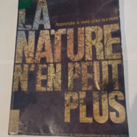 LA NATURE N’EN PEUT PLUS – APPRENDRE A VIVRE POUR SURVIVRE – NON PRECISE