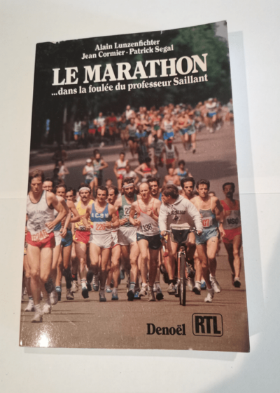 Le Marathon : Dans la foulée du professeur Saillant - Alain Lunzenfichter Jean Cormier Patrick Segal