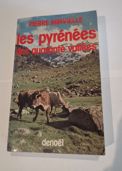 Les Pyrénées des quarante vallées - Pierre Minvielle