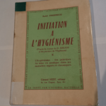 Initiation à l’hygiénisme (L’Hygiénisme – ses principes – sa mise en pratique dans les maladies aiguës et chrnoqies) – PASSEBECQ André