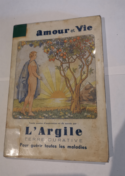 Amour et Vie - L'argile terre curative radio-active pour soigner toutes les maladies -