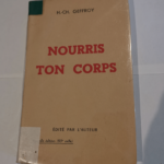 Nourris ton corps : Précis d’hygiène alimentaire. Nouvelle édition… augmentée de tableaux donnant la composition des principaux aliments de menus-types et de nombreuses recettes de  &#...