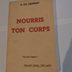 Nourris ton corps La vie claire – H.-CH. Geffroy  – H.-CH. Geffroy