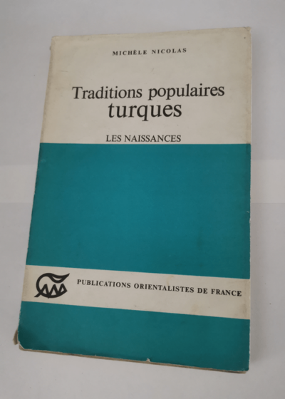 TRADITIONS POPULAIRES TURQUES. LES NAISSANCES - NICOLAS NICOLE