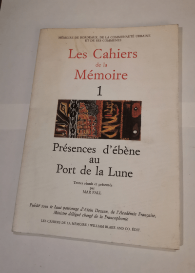 LES CAHIERS DE LA MEMOIRE DE BORDEAUX - 1 - PRESENCES D'EBENE AU PORT DE LA LUNE - Collectif