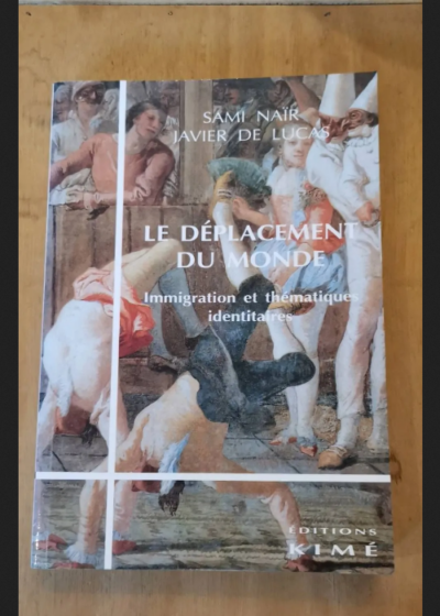 Le Deplacement Du Monde - Immigration Et Thématiques Identitaires - Lucas Javier De