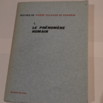 Oeuvres de Pierre Teilhard de Chardin – 1 Le phénomène humain – Pierre Teilhard de Chardin