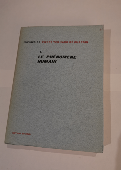 Oeuvres de Pierre Teilhard de Chardin - 1 Le phénomène humain - Pierre Teilhard de Chardin