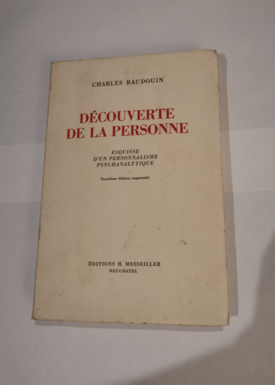 Decouverte de la personne - Esquisse d'un personalisme psychanalytique - 2eme édition - Ch. Baudouin