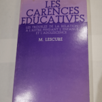 Les Carences éducatives – Les troubles de la relation à l’autre pendant l’enfance et l’adolescence – Mireille Lescure