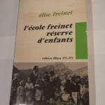 L’école Freinet réserve d’enfants Cahiers libres 272-273 – Elise Freinet – Elise Freinet