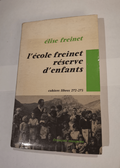 L'école Freinet réserve d'enfants Cahiers libres 272-273 - Elise Freinet - Elise Freinet