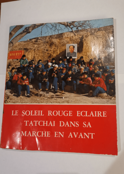 Le soleil rouge éclaire Tatchai dans sa marche en avant. Nombreuses photos. 1969. (Chine China Communisme) - TATCHAI