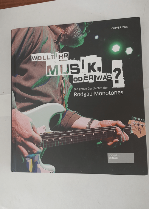 Wollt ihr Musik oder was? Die ganze Geschichte der Rodgau Monotones. Band-Biografie einer hessischen Rockband. Bandgeschichte. Deutsche Rockgeschichte. – Oliver Zils