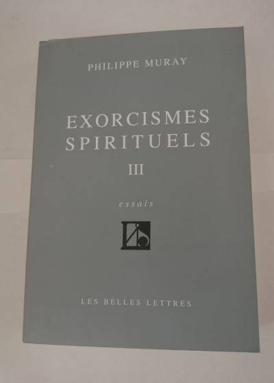 Exorcismes spirituels - tome 3 - Philippe Muray