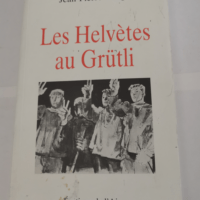 Les Helvètes au Grütli – Jean-Pierre ...