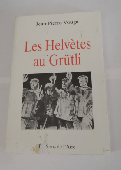 Les Helvètes au Grütli - Jean-Pierre Vouga