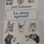 Le Chien agressif – Joël Dehasse