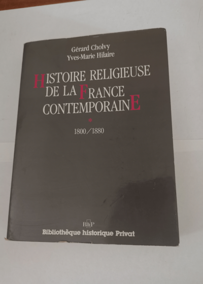 Histoire religieuse de la France contemporaine Tome 1: 1800-1880 - Collectif