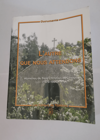 L'Autre que nous attendons - Homélies de père Christian de Chergé 1970 1996 - Christian de Chergé