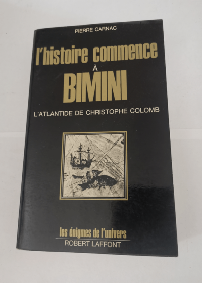 L'histoire commence à Bimini l'Atlantide de Christophe Colomb. Les énigmes de l'univers. - CARNAC Pierre