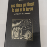 Ces dieux qui firent le ciel et la terre le roman de la bible – SENDY Jean