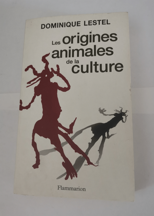 Les Origines animales de la culture – Dominique Lestel