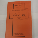 Instructions secrètes des jésuites – précédées d’une instruction et de notes curieuses – MONITA SECRETA – Societatis Jésu – Sauvestre Charles