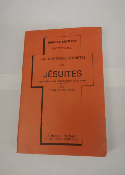 Instructions secrètes des jésuites - précédées d'une instruction et de notes curieuses - MONITA SECRETA - Societatis Jésu - Sauvestre Charles