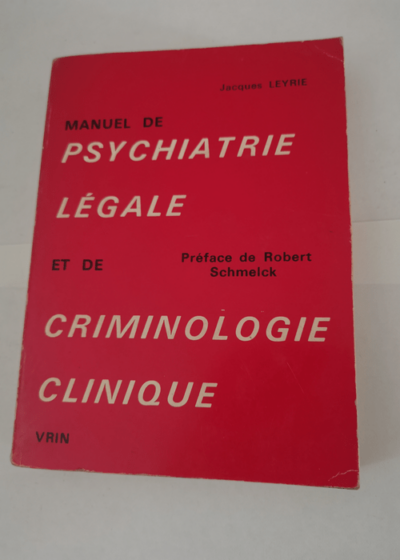 Manuel de psychiatrie légale et de criminologie clinique - Leyrie (Jacques)