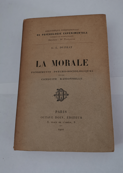 La Morale: Fondements Psycho-Sociologiques d’Une Conduite Rationnelle (Classic Reprint) – Guillaume Leonce Duprat